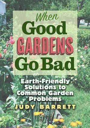 When Good Gardens Go Bad, 57 de Judy Barrett