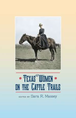 Texas Women on the Cattle Trails de Sara R Massey