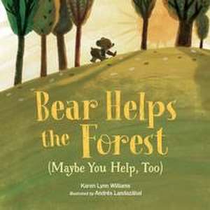 Bear Helps the Forest (Maybe You Help, Too) de Karen Lynn Williams