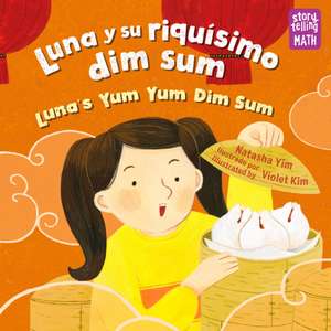 Luna Y Su Riquísimo Dim Sum / Luna's Yum Yum Dim Sum de Natasha Yim