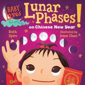 Baby Loves Lunar Phases on Chinese New Year! de Ruth Spiro