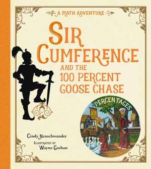 Sir Cumference and the 100 PerCent Goose Chase de Cindy Neuschwander