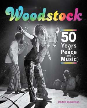 Woodstock: 50 Years of Peace and Music de Daniel Bukszpan