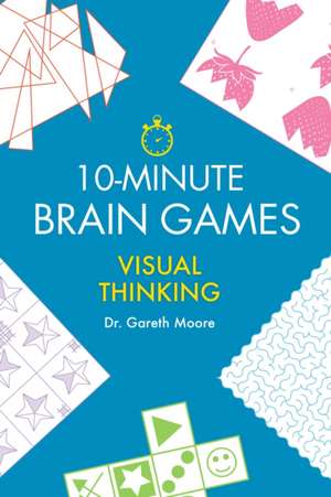 10-Minute Brain Games: Visual Thinking de Gareth Moore