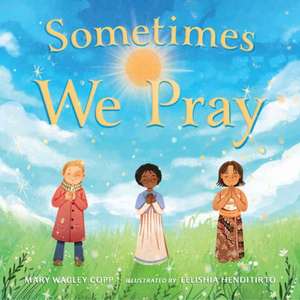 Sometimes We Pray de Mary Wagley Copp
