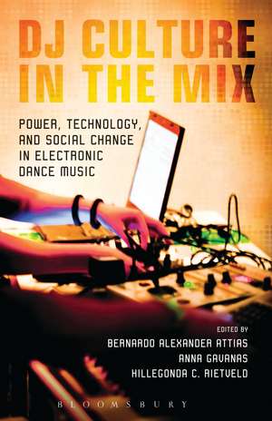 DJ Culture in the Mix: Power, Technology, and Social Change in Electronic Dance Music de Professor and Department Chair Bernardo Attias