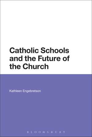 Catholic Schools and the Future of the Church de Kathleen Engebretson