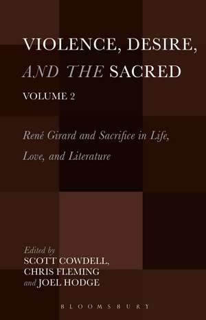 Violence, Desire, and the Sacred, Volume 2: René Girard and Sacrifice in Life, Love and Literature de Canon Dr Scott Cowdell