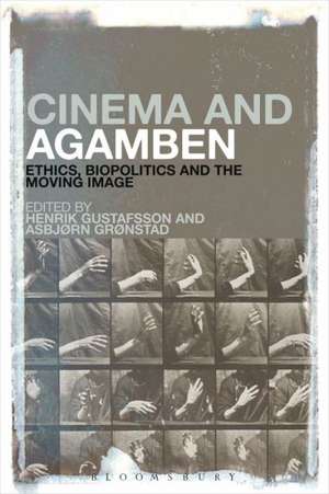 Cinema and Agamben: Ethics, Biopolitics and the Moving Image de Henrik Gustafsson