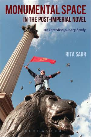 Monumental Space in the Post-Imperial Novel: An Interdisciplinary Study de Dr. Rita Sakr