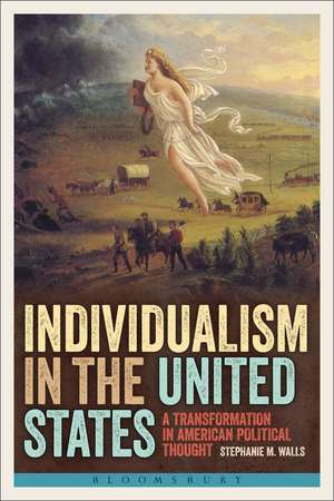 Individualism in the United States: A Transformation in American Political Thought de Stephanie M. Walls