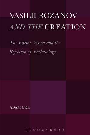 Vasilii Rozanov and the Creation: The Edenic Vision and the Rejection of Eschatology de Dr. Adam Ure