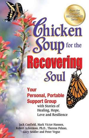 Chicken Soup for the Recovering Soul: Your Personal, Portable Support Group with Stories of Healing, Hope, Love and Resilience de Jack Canfield