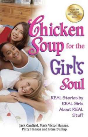 Chicken Soup for the Girl's Soul: Real Stories by Real Girls about Real Stuff de Jack Canfield