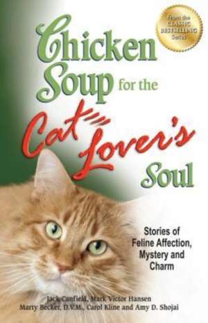 Chicken Soup for the Cat Lover's Soul: Stories of Feline Affection, Mystery and Charm de Jack Canfield