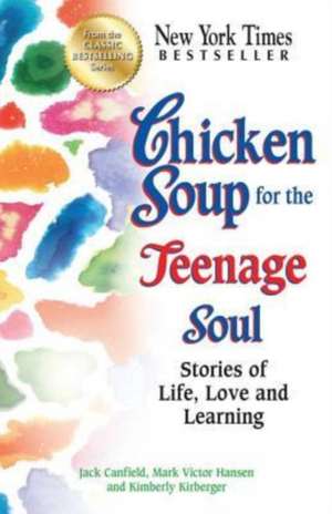 Chicken Soup for the Teenage Soul: Stories of Life, Love and Learning de Jack Canfield