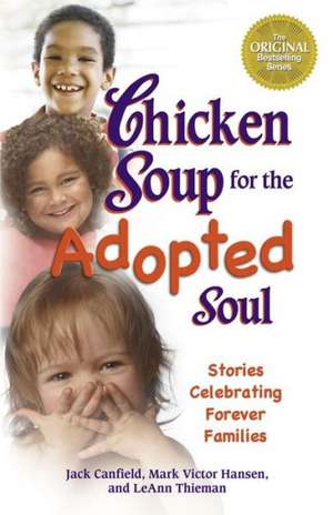 Chicken Soup for the Adopted Soul: Stories Celebrating Forever Families de Jack Canfield