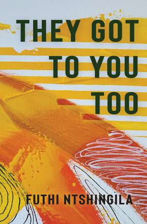 They Got to You Too: A Novel de Futhi Ntshingila