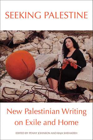 Seeking Palestine: New Palestinian Writing on Exile and Home de Penny Johnson