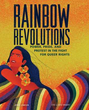 Rainbow Revolutions: Power, Pride, and Protest in the Fight for Queer Rights de Jamie Lawson