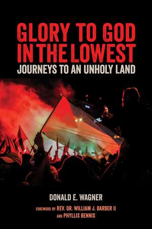 Glory to God in the Lowest: Journeys To An Unholy Land de Donald E. Wagner