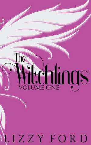 The Witchlings (Volume One) 2012-2017 de Lizzy Ford