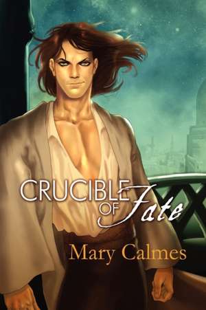 Crucible of Fate de Mary Calmes