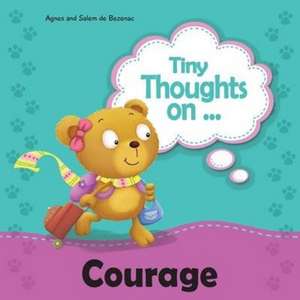 Tiny Thoughts on Courage de Agnes De Bezenac