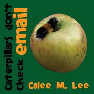 Caterpillars Don't Check Email: Discover Series Picture Book for Children de Calee M. Lee