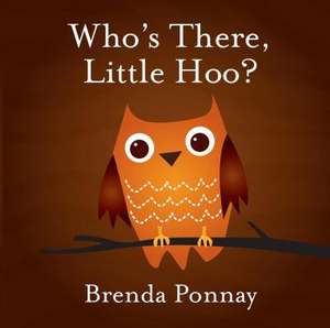 Who's There, Little Hoo? de Brenda Ponnay