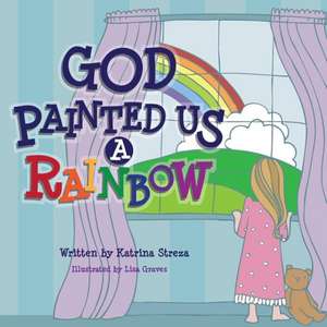 God Painted Us a Rainbow de Katrina Streza