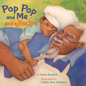 Pop Pop and Me and a Recipe de Irene Smalls-Hector