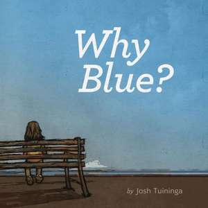 Why Blue? de Josh Tuininga