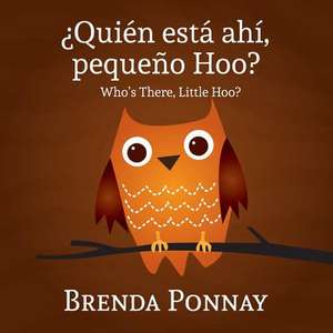 Quien Esta Ahi, Pequeqo Hoo?/ Who's There, Little Hoo? (Bilingual English Spanish Edition) de Brenda Ponnay