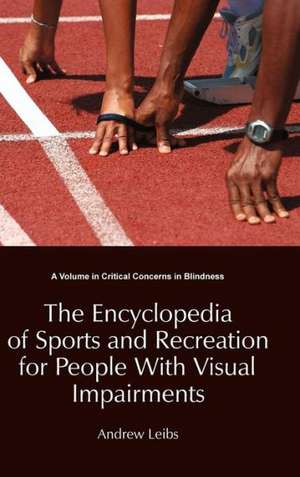 The Encyclopedia of Sports and Recreation for People with Visual Impairments (Hc) de Andrew Leibs