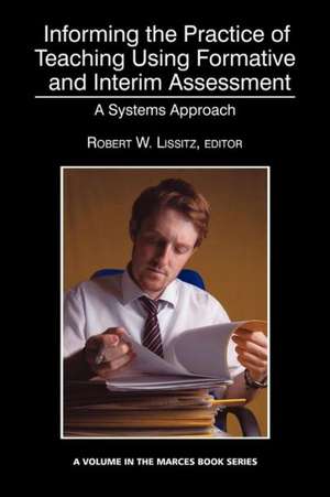 Informing the Practice of Teaching Using Formative and Interim Assessment de Robert W. Lissitz