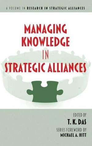 Managing Knowledge in Strategic Alliances (Hc) de T. K. Das