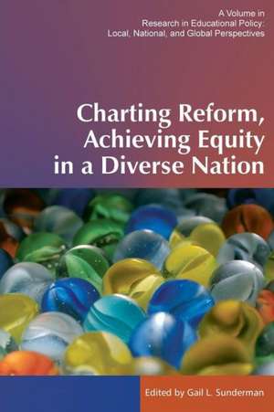 Charting Reform, Achieving Equity in a Diverse Nation de Gail L. Sunderman