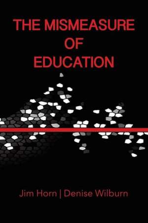 The Mismeasure of Education de Jim Horn