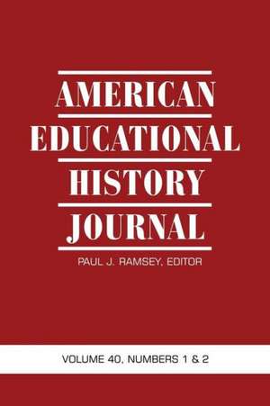 American Educational History Journal Volume 40, Numbers 1 & 2 de Paul J. Ramsey