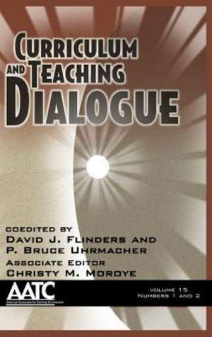 Curriculum and Teaching Dialogue, Volume 15 Numbers 1 & 2 (Hc) de David J. Flinders