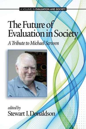 The Future of Evaluation in Society de Stewart I. Donaldson