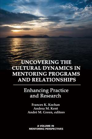 Uncovering the Cultural Dynamics in Mentoring Programs and Relationships de André M. Green