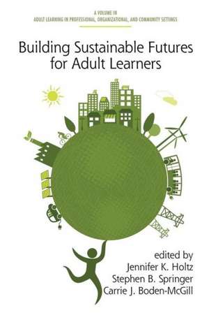 Building Sustainable Futures for Adult Learners de Carrie J. Boden-McGill