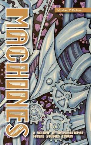 Machines (Hc): Creating Business Value Through Strategic Leadership, Holistic Perspectives, and Exceptional Performance (Hc) de Abraham P. DeLeon