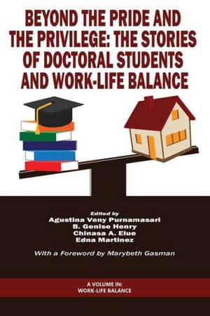 Beyond the Pride and the Privilege: The Stories of Doctoral Students and Work-Life Balance de Genise Henry