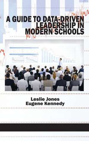 A Guide to Data-Driven Leadership in Modern Schools (Hc): Selecting and Implementing the Best Program for Your Organization (Hc) de Leslie Jones