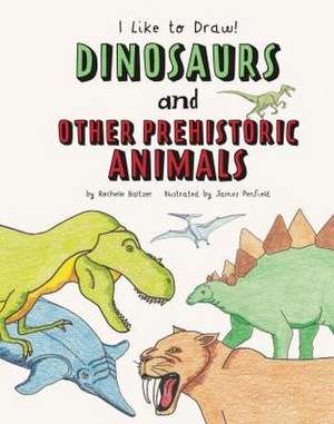 Dinosaurs and Other Prehistoric Animals de Rochelle Baltzer