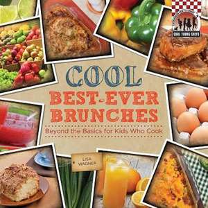 Cool Best-Ever Brunches: Beyond the Basics for Kids Who Cook de Lisa Wagner