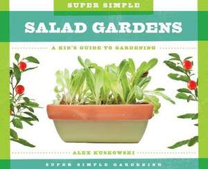 Super Simple Salad Gardens: A Kid's Guide to Gardening de Alex Kuskowski